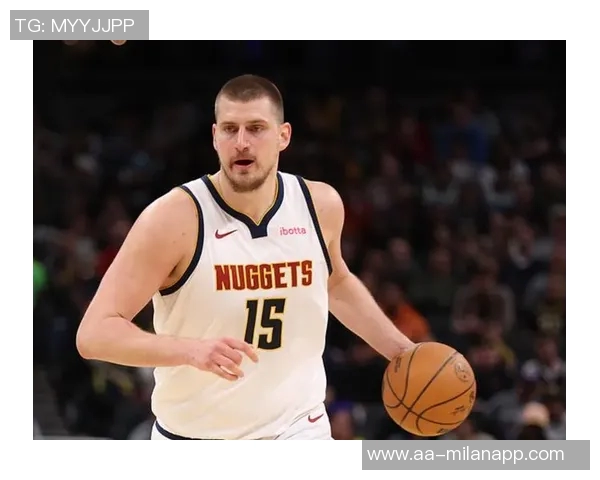 约基奇展现传奇实力穆雷开局火热掘金管理层运筹帷幄实力强劲